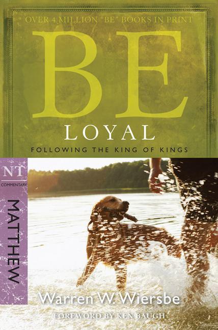 Cover: 9781434767790 | Be Loyal (Matthew) | Following the King of Kings | Warren W Wiersbe