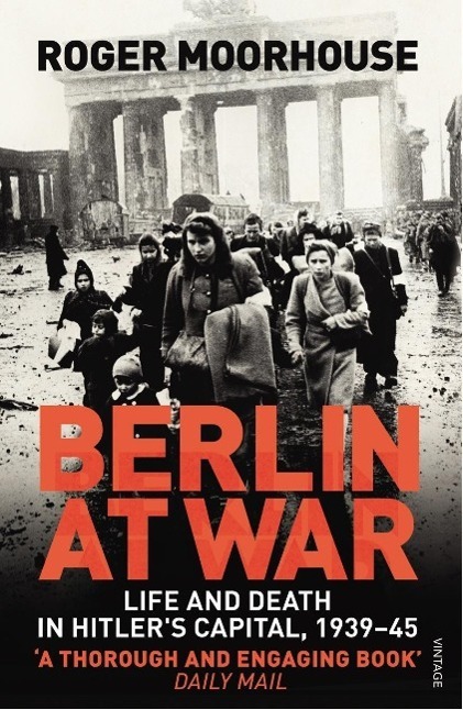 Cover: 9780099551898 | Berlin at War | Life and Death in Hitler's Capital, 1939-45 | Buch
