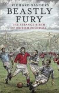 Cover: 9780553819359 | Sanders, R: Beastly Fury | The Strange Birth Of British Football