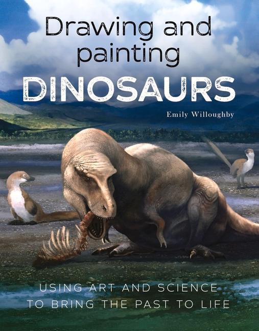 Cover: 9781785009556 | Drawing and Painting Dinosaurs | Emily Willoughby | Taschenbuch | 2021