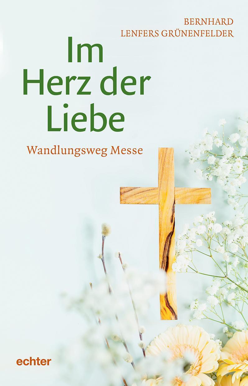 Cover: 9783429058999 | Im Herz der Liebe | Wandlungsweg Messe | Bernhard Lenfers Grünenfelder