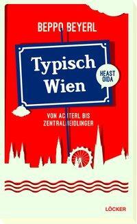 Cover: 9783854098973 | Typisch Wien | Von Achterl bis Zentralmeidlinger | Beppo Beyerl | Buch