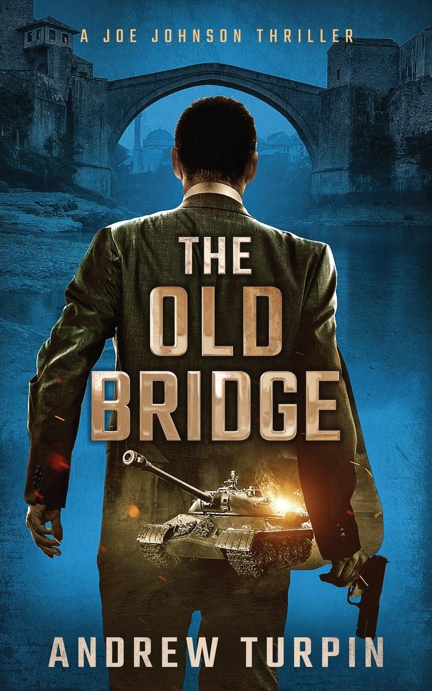 Cover: 9781788750035 | The Old Bridge | A Joe Johnson Thriller, Book 2 | Andrew Turpin | Buch