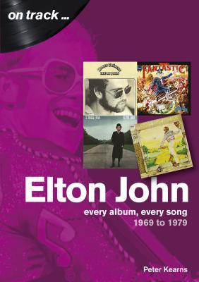 Cover: 9781789520347 | Elton John 1969 to 1979 | On Track | Peter Kearns | Taschenbuch | 2019