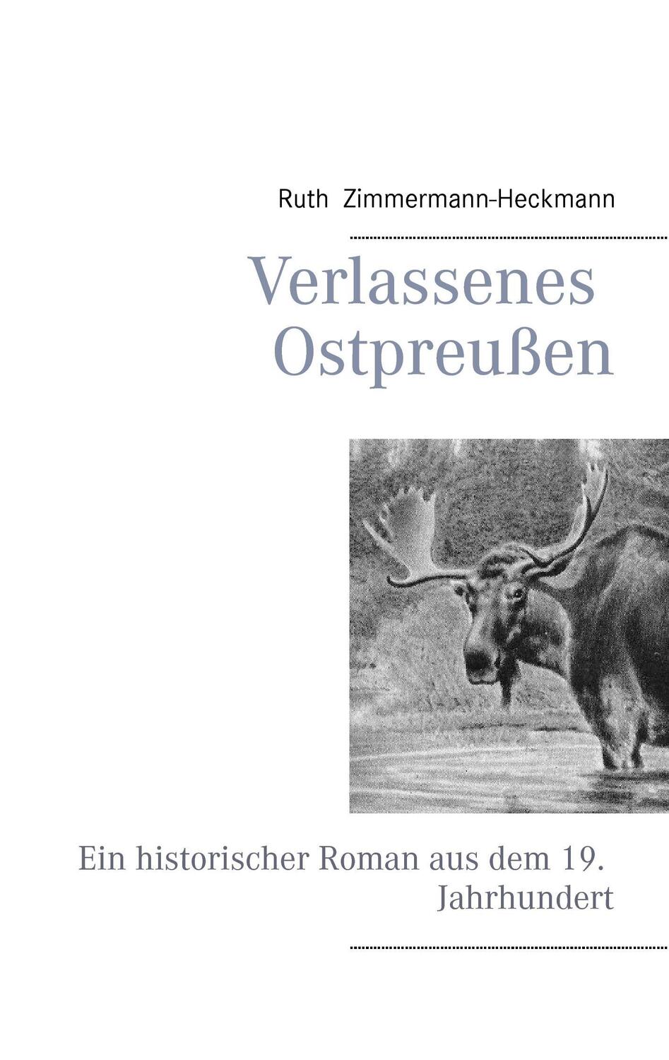 Cover: 9783735760692 | Verlassenes Ostpreußen | Ruth Zimmermann-Heckmann | Taschenbuch | 2014