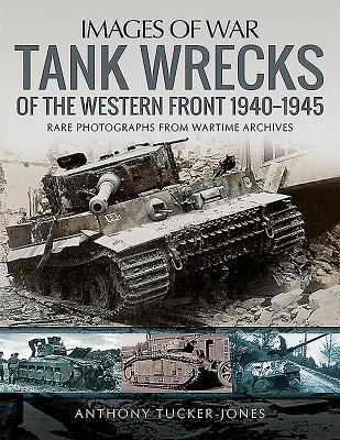 Cover: 9781526741547 | Tank Wrecks of the Western Front 1940-1945 | Anthony Tucker-Jones