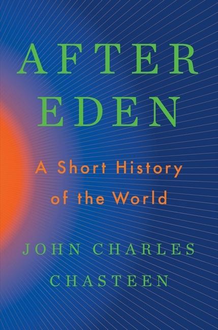 Cover: 9781324036920 | After Eden | A Short History of the World | John Charles Chasteen