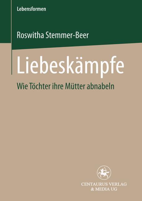 Cover: 9783825504991 | Liebeskämpfe | Wie Töchter ihre Mütter abnabeln | Stemmer-Beer | Buch
