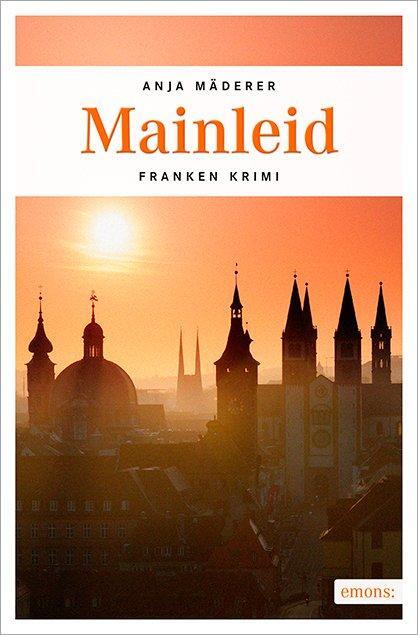 Cover: 9783954516568 | Mainleid | Anja Mäderer | Taschenbuch | Franken Krimi | Deutsch | 2015