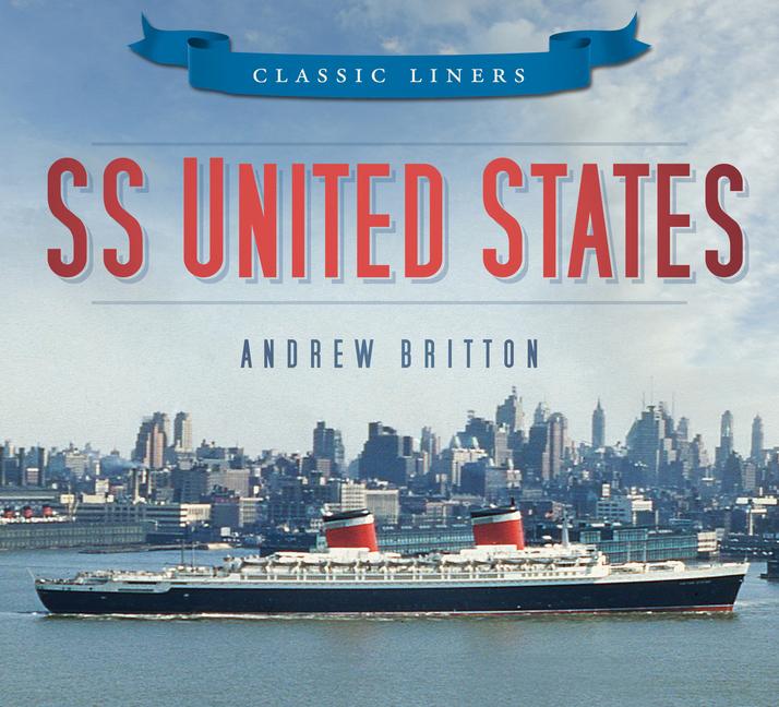 Cover: 9780752479538 | SS United States | Classic Liners | Andrew Britton | Taschenbuch