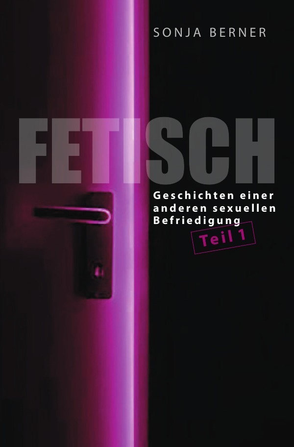 Cover: 9783746710624 | Fetisch | Geschichten einer anderen sexuellen Befriedigung | Berner