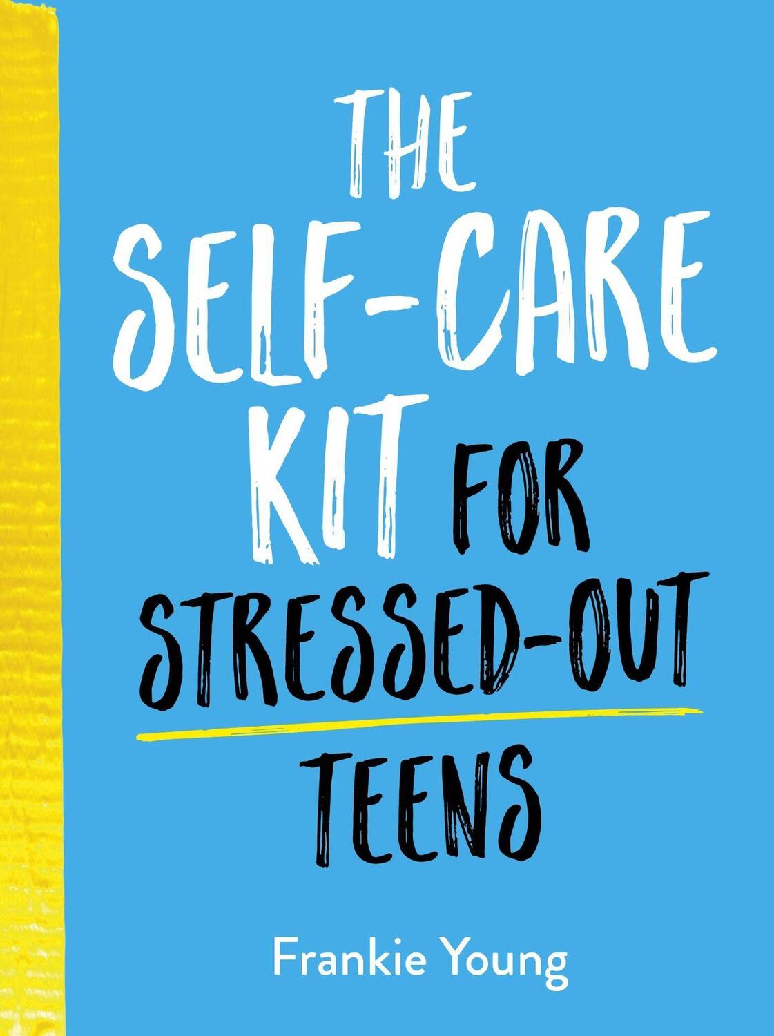 Cover: 9781787836884 | The Self-Care Kit for Stressed-Out Teens | Frankie Young | Buch | 2021