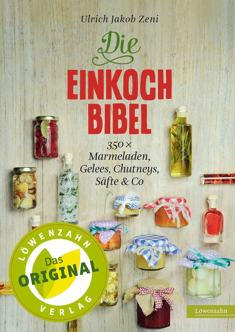 Bild: 9783706625104 | Die Einkoch-Bibel | 350 x Marmeladen, Gelees, Chutneys, Säfte &amp; Co