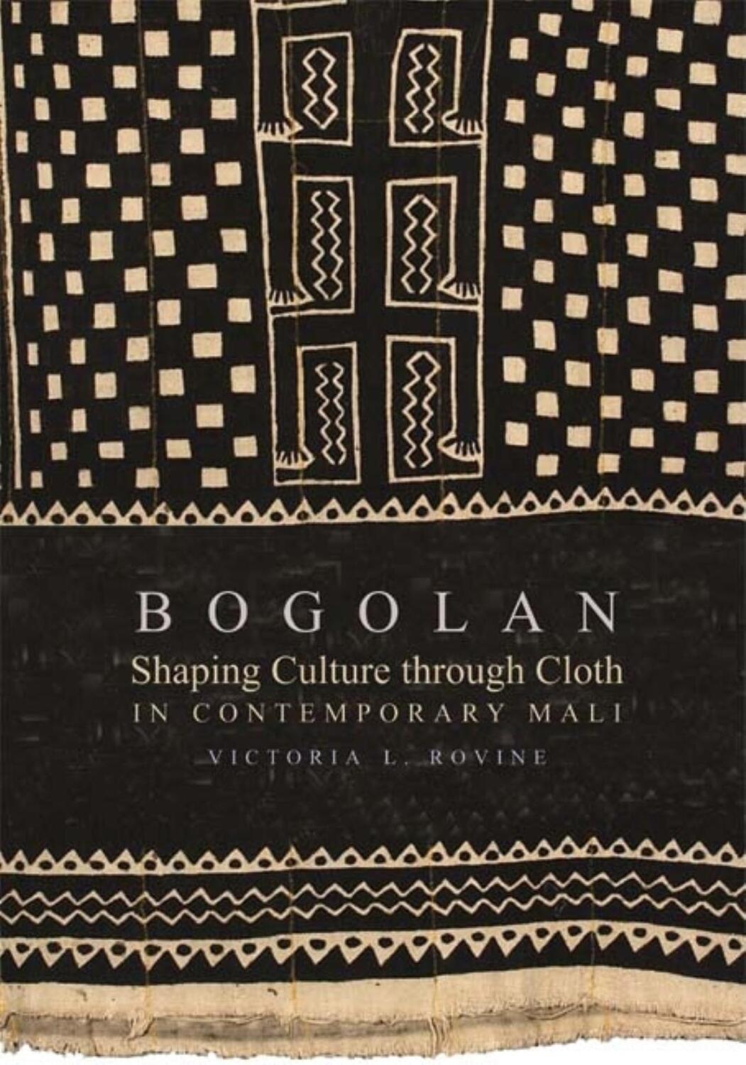 Cover: 9780253220295 | Bogolan | Shaping Culture through Cloth in Contemporary Mali | Rovine