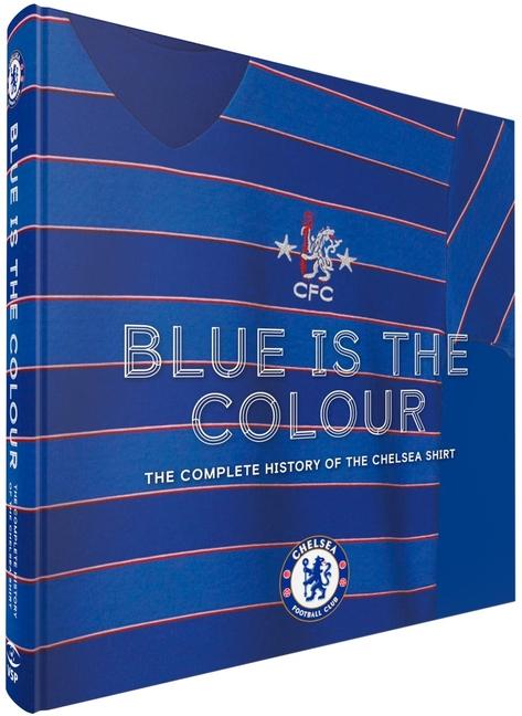 Cover: 9781913412616 | Blue Is the Colour | The Complete History of the Chelsea Shirt | Buch