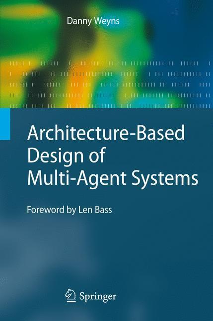 Cover: 9783642010637 | Architecture-Based Design of Multi-Agent Systems | Danny Weyns | Buch