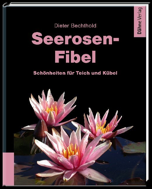 Cover: 9783944821559 | Seerosen-Fibel | Schönheiten für Teich und Kübel | Dieter Bechthold