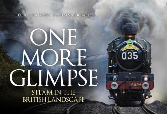 Cover: 9781398100602 | One More Glimpse: Steam in the British Landscape | Coombes (u. a.)