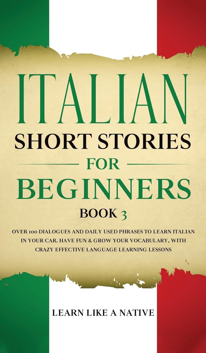 Cover: 9781802090376 | Italian Short Stories for Beginners Book 3 | Learn Like A Native