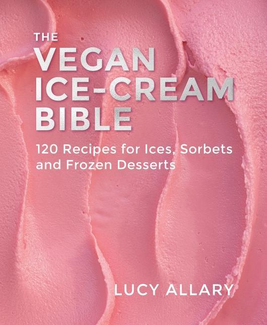 Cover: 9781911714088 | The Vegan Ice Cream Bible | Lucy Allary | Buch | Englisch | 2024