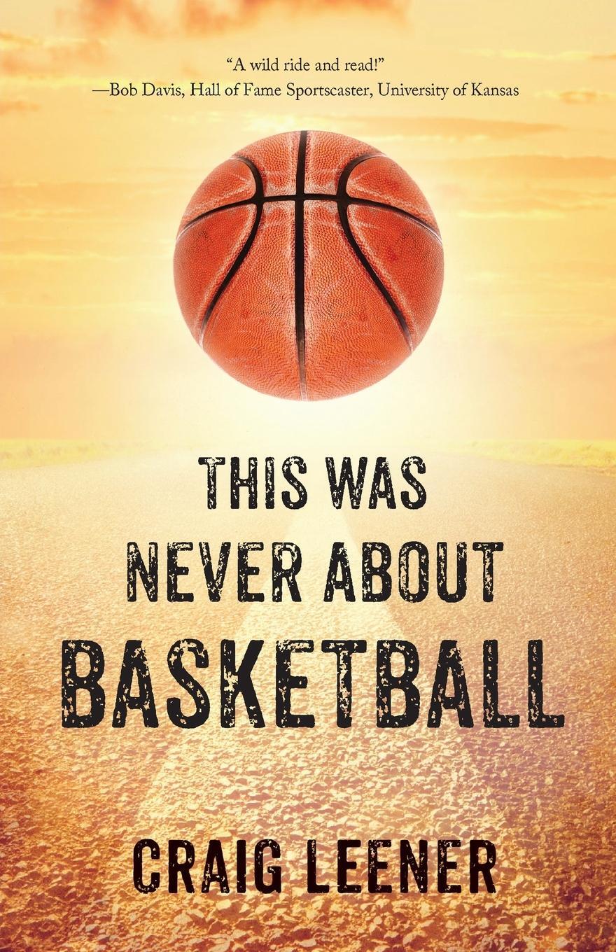 Cover: 9780990548928 | This Was Never About Basketball | Craig Leener | Taschenbuch | 2017