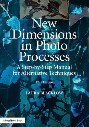Cover: 9781138632837 | New Dimensions in Photo Processes: A Step-By-Step Manual for...