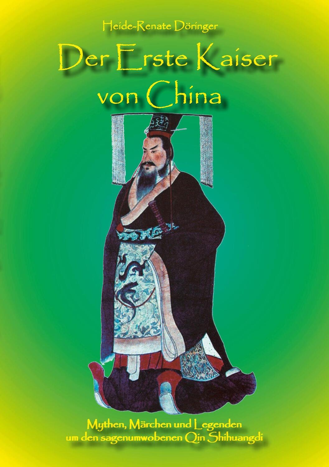 Cover: 9783741251399 | Der Erste Kaiser von China | Heide-Renate Döringer | Taschenbuch