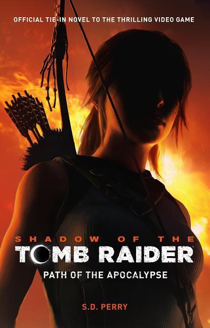 Cover: 9781785659911 | Shadow of the Tomb Raider - Path of the Apocalypse | S. D. Perry