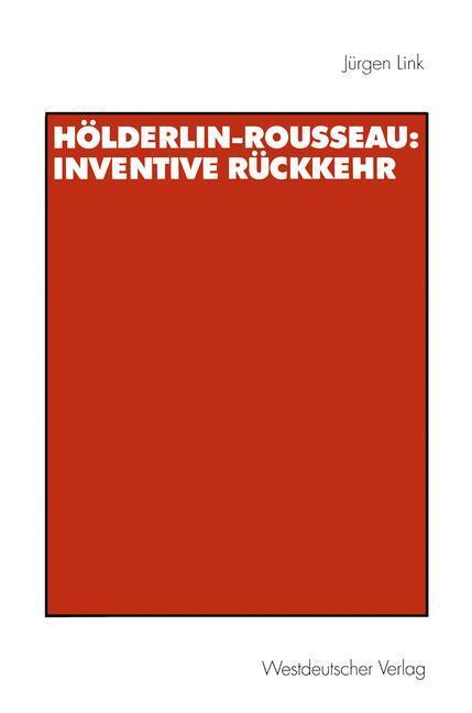 Cover: 9783531132518 | Hölderlin-Rousseau: Inventive Rückkehr | Jürgen Link | Taschenbuch