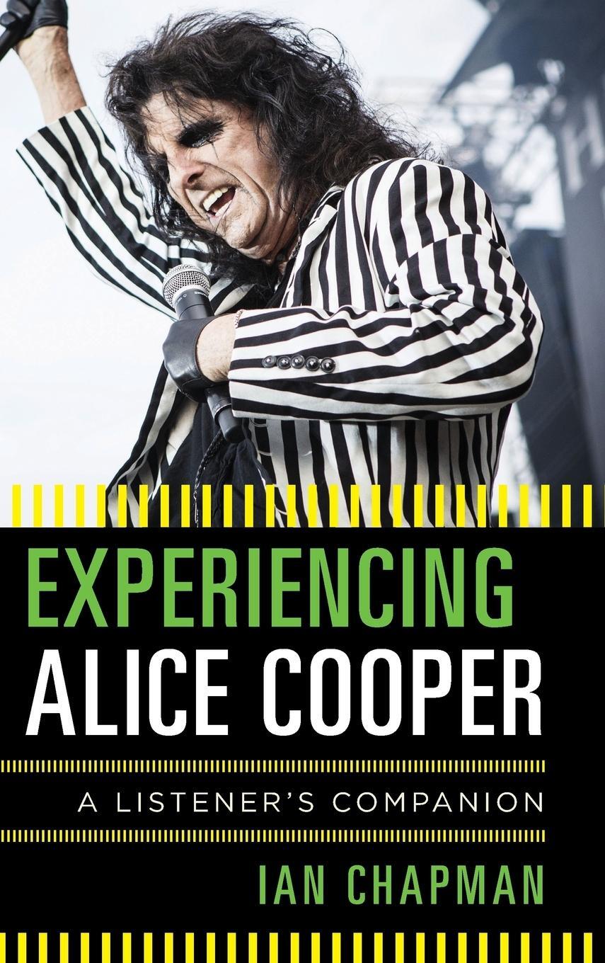 Cover: 9781442257702 | Experiencing Alice Cooper | A Listener's Companion | Ian Chapman
