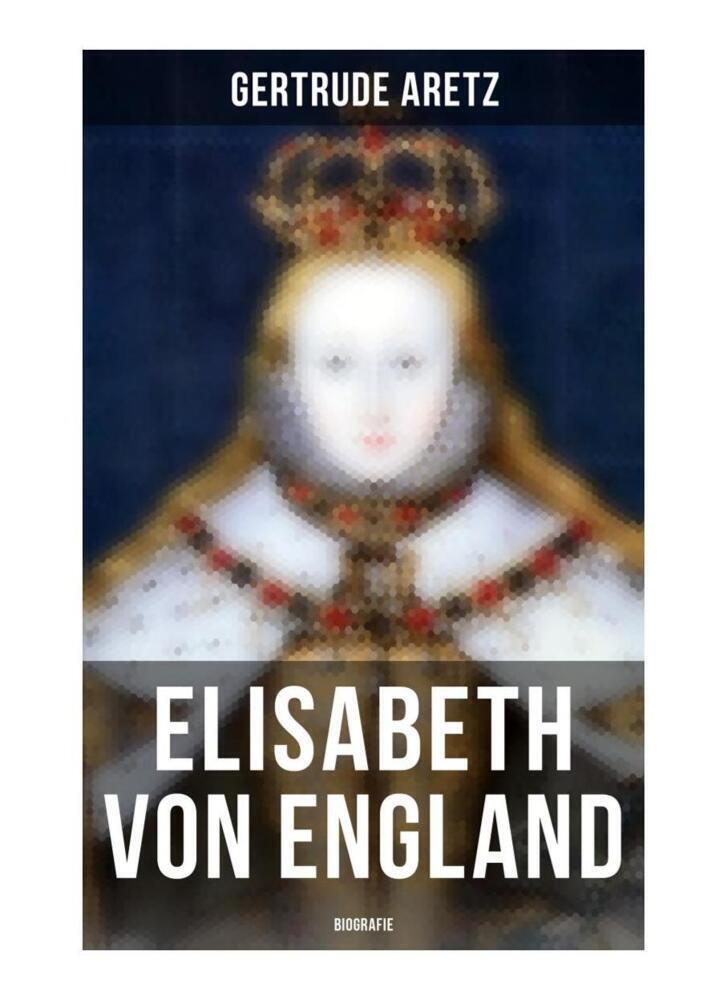 Cover: 9788027264629 | Elisabeth von England: Biografie | Gertrude Aretz | Taschenbuch