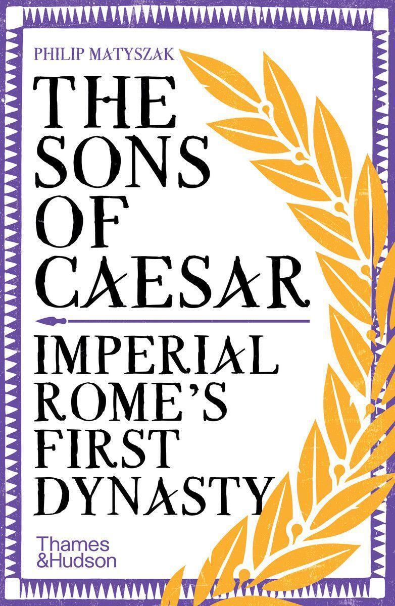 Cover: 9780500295908 | The Sons of Caesar | Imperial Rome's First Dynasty | Philip Matyszak