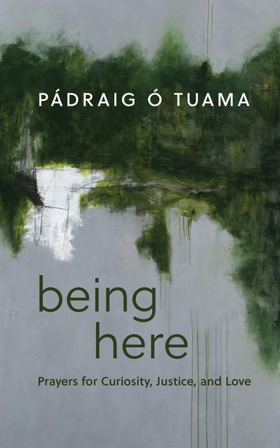 Cover: 9780802883476 | Being Here | Prayers for Curiosity, Justice, and Love | Tuama | Buch