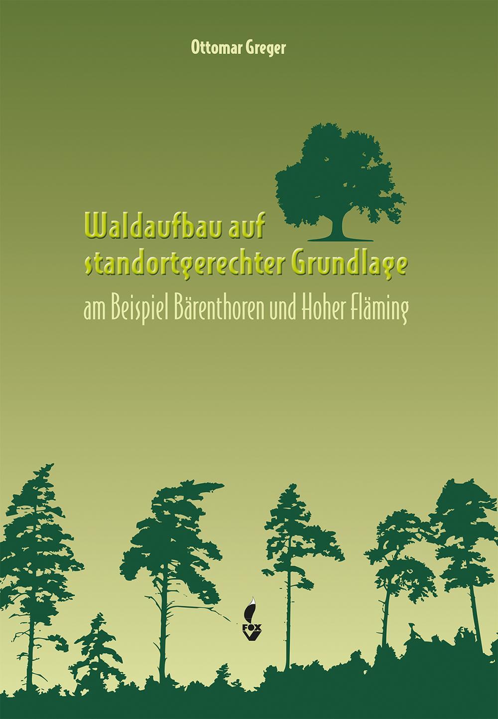 Cover: 9783946324461 | Waldaufbau auf standortgerechter Grundlage | Ottomar Greger | Buch
