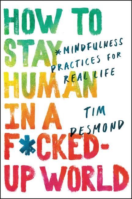 Cover: 9780062857583 | How to Stay Human in a F*cked-Up World | Tim Desmond | Buch | Englisch