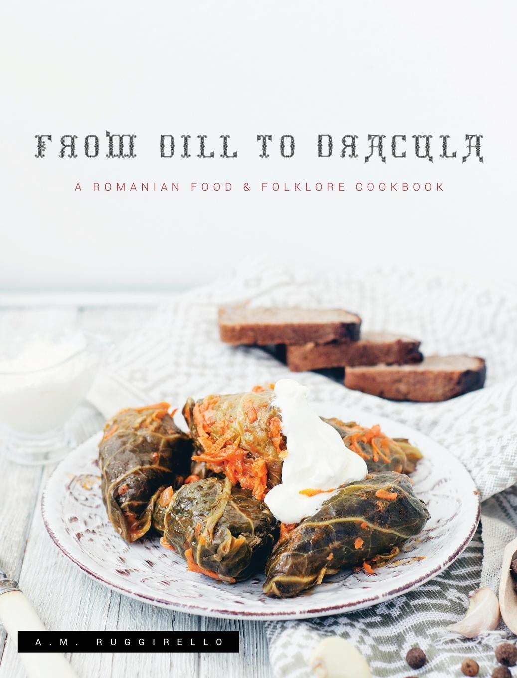 Cover: 9781735420004 | From Dill To Dracula | A Romanian Food &amp; Folklore Cookbook | Buch