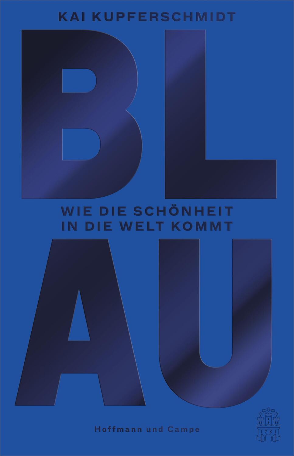 Cover: 9783455006391 | Blau | Wie die Schönheit in die Welt kommt | Kai Kupferschmidt | Buch