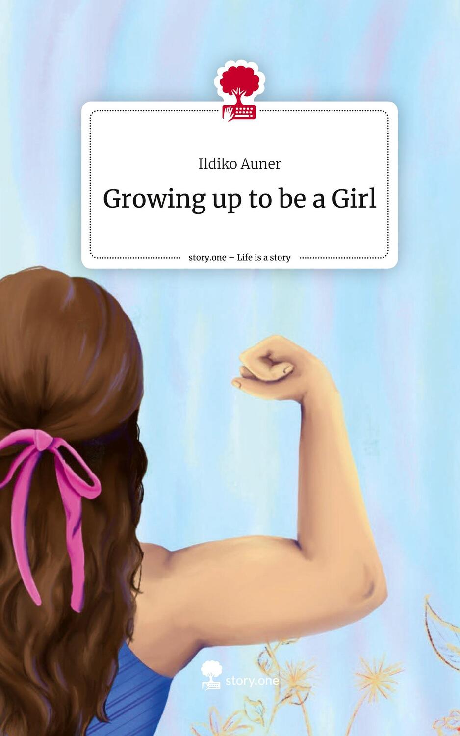 Cover: 9783711553102 | Growing up to be a Girl. Life is a Story - story.one | Ildiko Auner