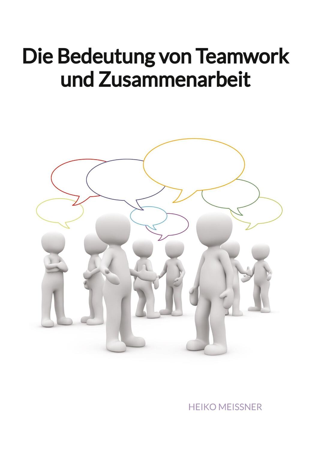 Cover: 9783347992429 | Die Bedeutung von Teamwork und Zusammenarbeit | Heiko Meißner | Buch