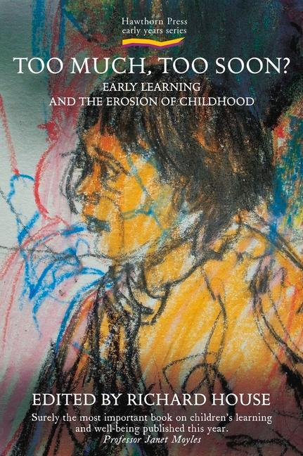 Cover: 9781907359026 | Too Much, Too Soon?: Early Learning and the Erosion of Childhood