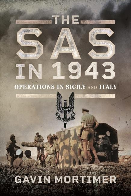 Cover: 9781399045223 | The SAS in 1943 | Operations in Sicily and Italy | Gavin Mortimer