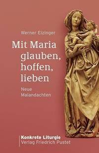 Cover: 9783791723174 | Mit Maria glauben, hoffen, lieben | Neue Maiandachten | Eizinger
