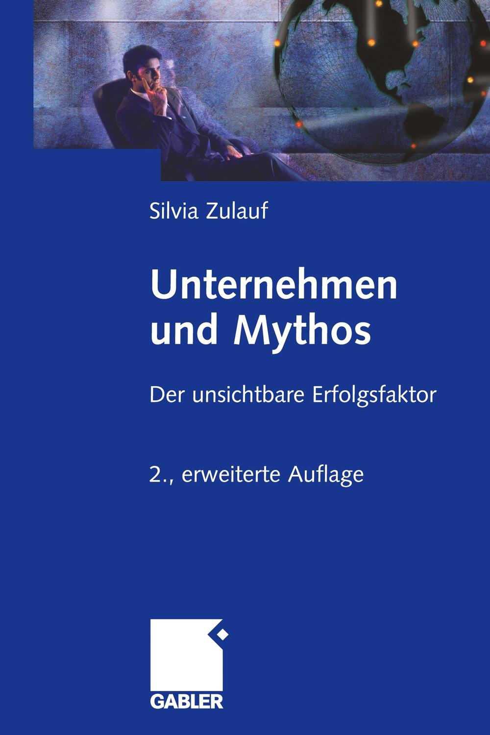 Cover: 9783834912893 | Unternehmen und Mythos | Der unsichtbare Erfolgsfaktor | Silvia Zulauf