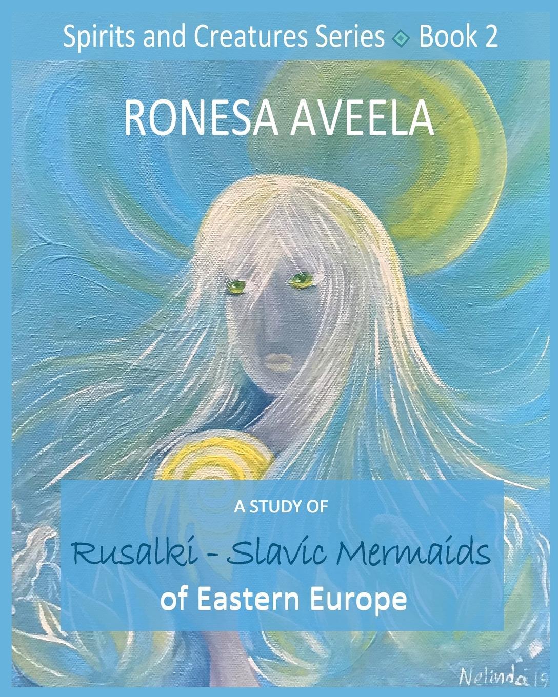 Cover: 9781949397932 | A Study of Rusalki - Slavic Mermaids of Eastern Europe | Ronesa Aveela