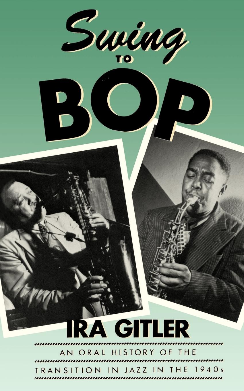 Cover: 9780195050707 | Swing to Bop | An Oral History of the Transition in Jazz in the 1940s