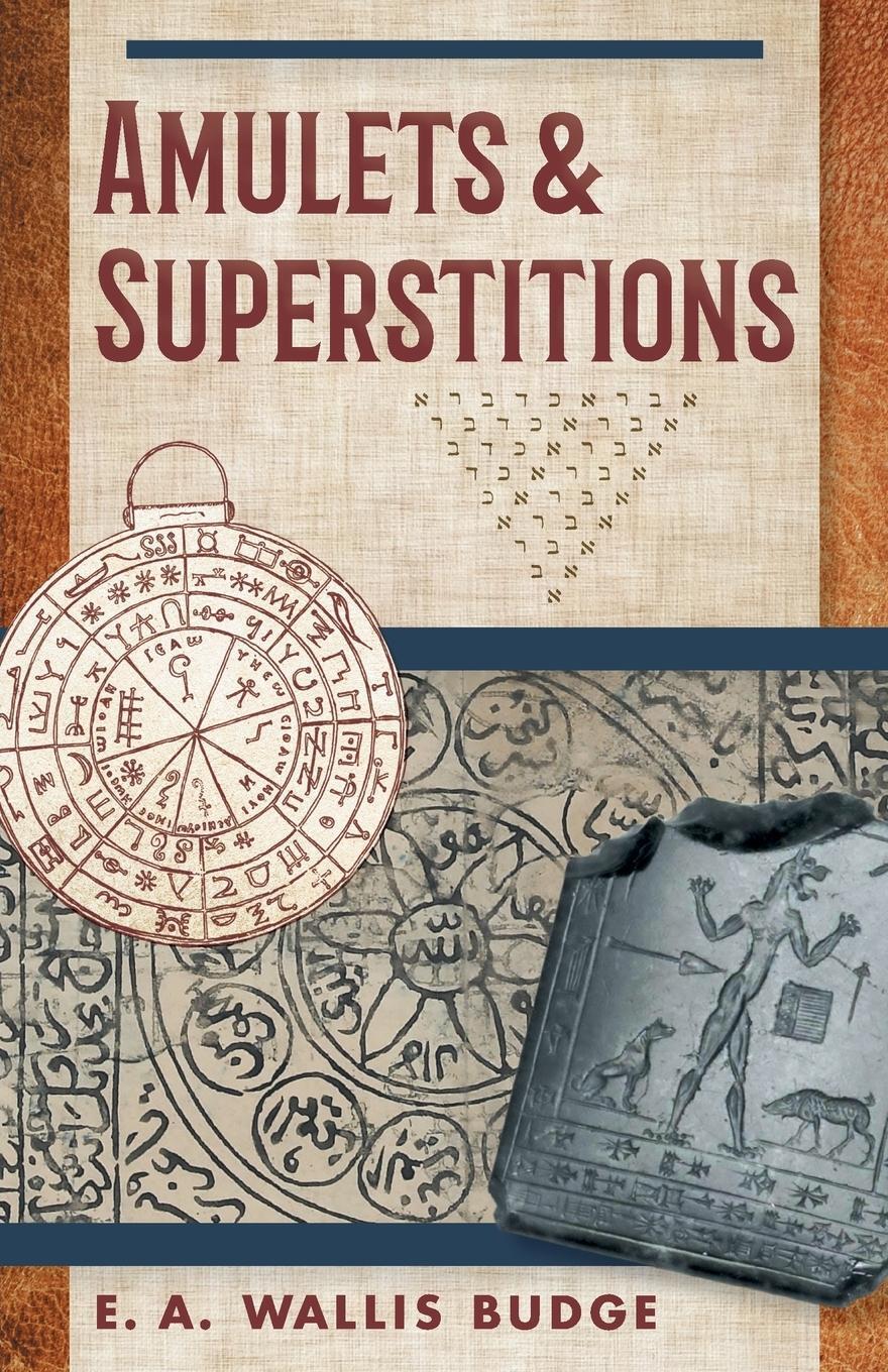 Cover: 9781635615999 | Amulets and Superstitions | E. A. Wallis Budge | Taschenbuch | 2017