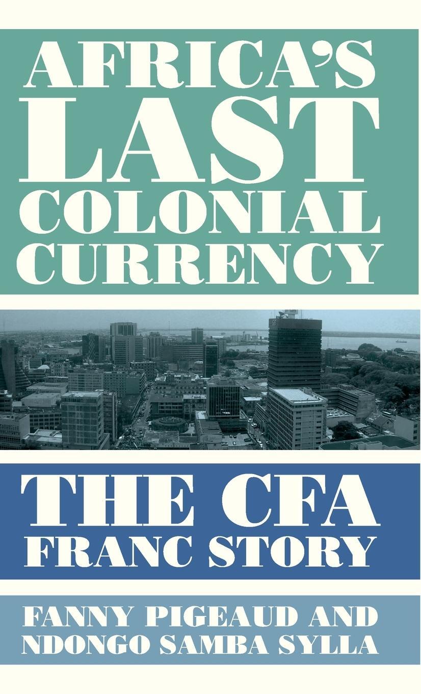 Cover: 9780745341781 | Africa's Last Colonial Currency | The CFA Franc Story | Buch | 2021