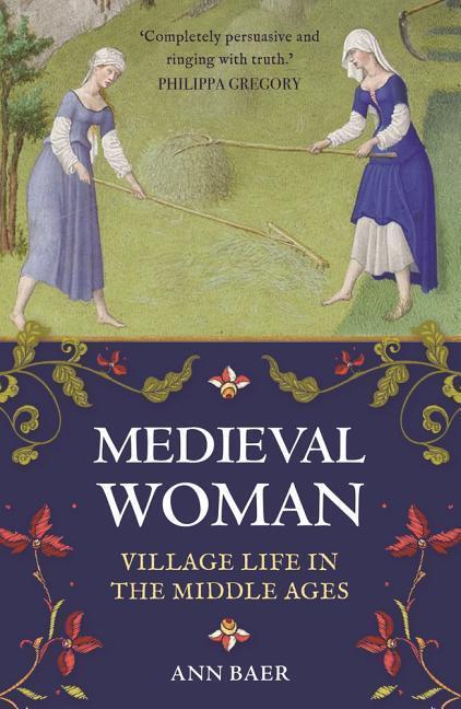 Cover: 9781782438984 | Medieval Woman | Village Life in the Middle Ages | Ann Baer | Buch