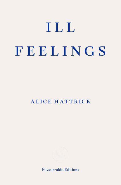 Cover: 9781913097646 | Ill Feelings | Alice Hattrick | Taschenbuch | Englisch | 2021