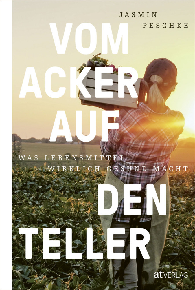 Cover: 9783039021116 | Vom Acker auf den Teller | Was Lebensmittel wirklich gesund macht